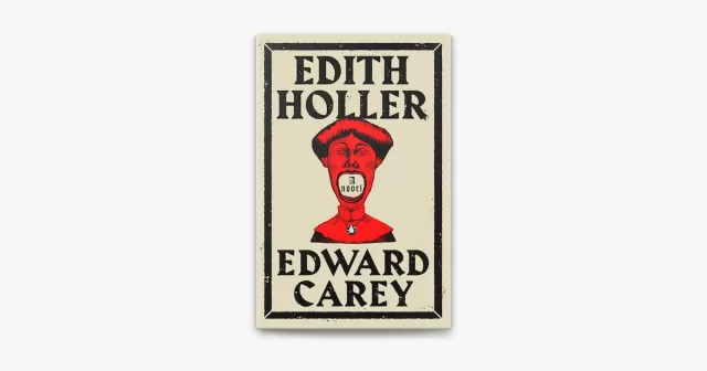 Edith Holler by Edward Carey Review – An Unsettling Fairytale